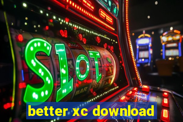 better xc download